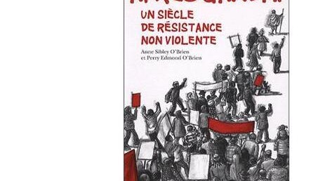Après Gandhi : un siècle de résistance non violente