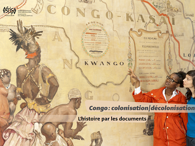 Congo : colonisation/d&eacute;colonisation. L&rsquo;histoire par les documents