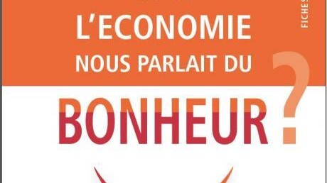 Et si l’économie nous parlait du bonheur. Des indicateurs de prospérité citoyens