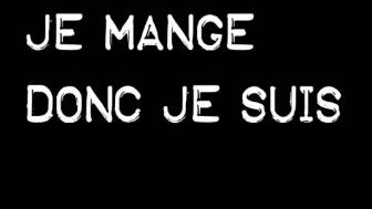 Je mange donc je suis