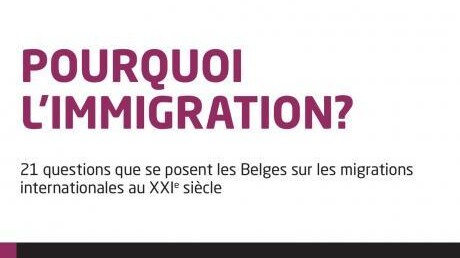 Pourquoi l'immigration en Belgique? 21 questions que se posent les Belges sur les migrations internationales au XXIe siècle